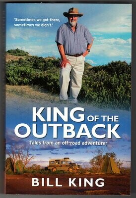 King of the Outback: Tales from an Off-Road Adventurer by Bill King