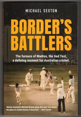 Border’s Battlers: The Furnace of Madras, the Tied Test, a Defining Moment for Australian Cricket by Michael Sexton
