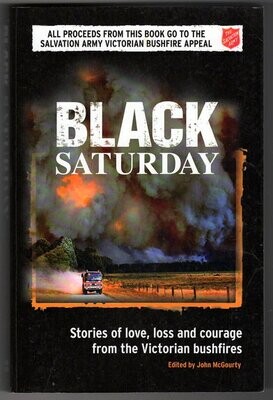 Black Saturday: Stories of Love, Loss and Courage from the Victorian Bush Fires by John McGourty
