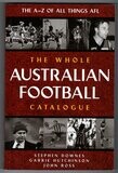 The Whole Australian Football Catalogue: The A-Z of All Things AFL by Ross Hutchinson