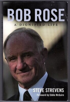 Bob Rose: A Dignified Life by Steve Strevens