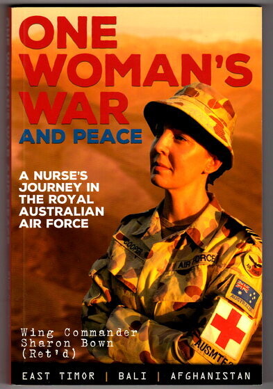 One Woman's War and Peace: A Nurse's Journey in the Royal Australian Air Force by Wing Commander Sharon Bown (Ret'd)