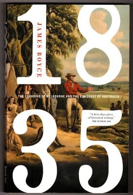 1835: The Founding of Melbourne and the Conquest of Australia by James Boyce