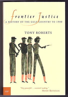Frontier Justice: A History of the Gulf Country to 1900 by Tony Roberts