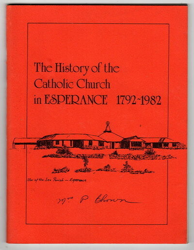 The History of the Catholic Church in Esperance 1792 - 1982 by Geordie Bruce-Smith
