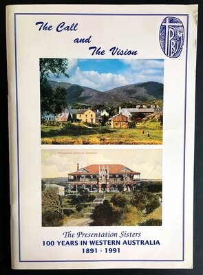 The Call and the Vision: The Presentation Sisters: 100 Years in Western Australia 1891 - 1991 by Ruth Marchant James