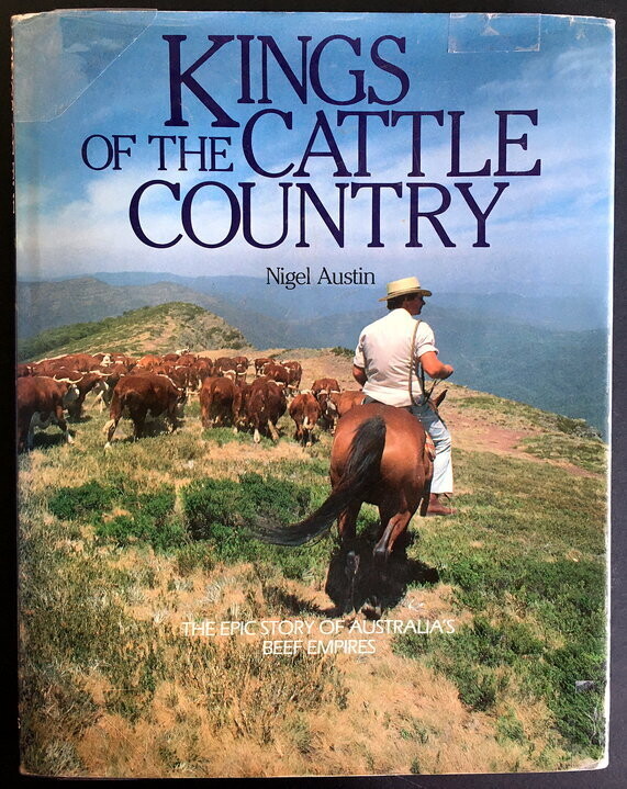 Kings of the Cattle Country: The Epic Story of Australia’s Beef Empires by Nigel Austin