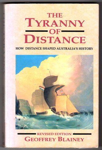 The Tyranny of Distance: How Distance Shaped Australia's History: Revised Edition by Geoffrey Blainey