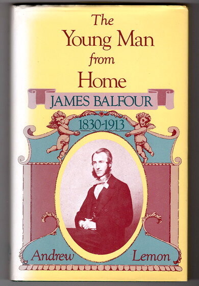 The Young Man From Home: James Balfour 1830 - 1913 by Andrew Lemon