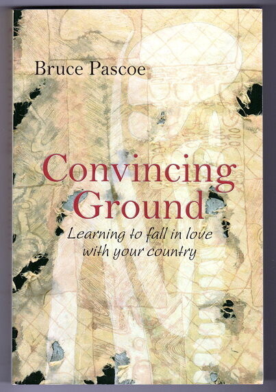 Convincing Ground: Learning to Fall in Love with Your Country by Bruce Pascoe