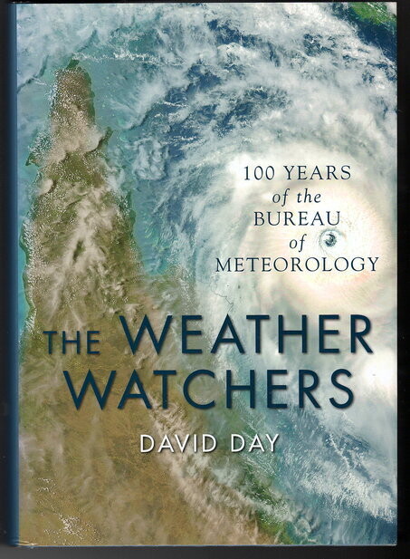 The Weather Watchers: 100 Years of the Bureau of Meteorology by David Day