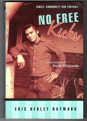 No Free Kicks: A Noongar Story: Family, Football and Community by Eric Hedley Hayward