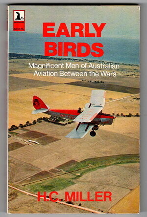 Early Birds: Magnificent Men of Australian Aviation Between the Wars by H C Miller