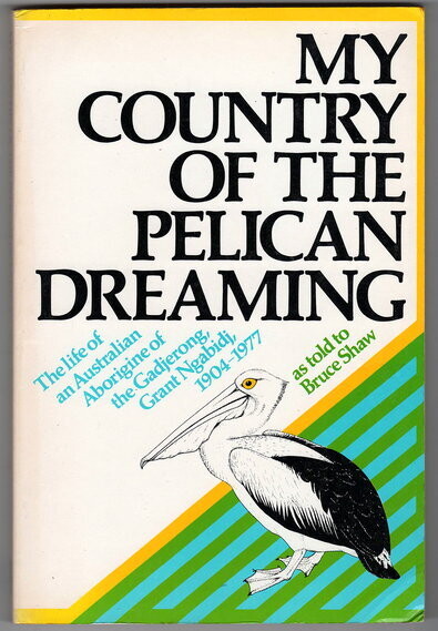 My Country of the Pelican Dreaming: The Life of an Australian Aborigine of the Gadjerong, Grant Ngabidj, 1904–1977 as told to Bruce Shaw