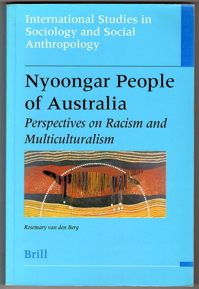 Nyoongar People of Australia: Perspectives on Racism and Multiculturalism by Rosemary van den Berg [International Studies in Sociology and Social Anthropology - No. 84]