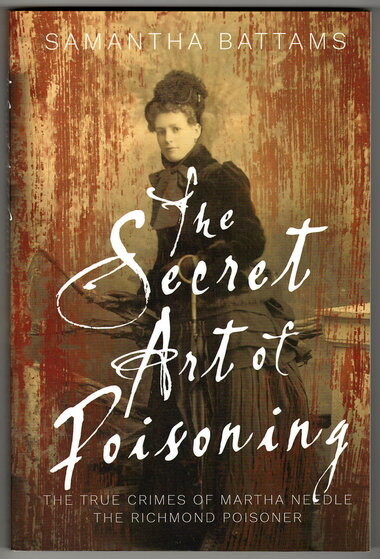 The Secret Art of Poisoning: The True Crimes of Martha Needle, the Richmond Poisoner by Samantha Battams