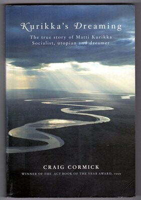 Kurikka&#39;s Dreaming: The True Story of Matti Kurikka: Socialist, Utopian and Dreamer by Craig Cormick