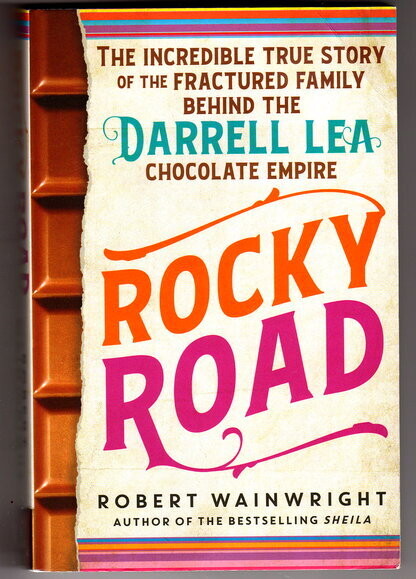 Rocky Road: The Incredible True Story of the Fractured Family Behind the Darrell Lea Chocolate Empire by Robert Wainwright