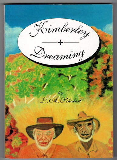 Kimberley Dreaming: The Century of Freddie Cox by L A Schubert