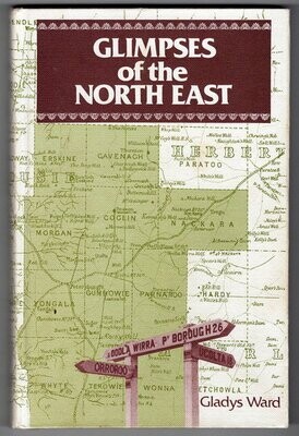 Glimpses of the North East: A Story of One Hundred Years of the Settlement of Lancelot, Ucolta and Surrounding Districts by Gladys Ward