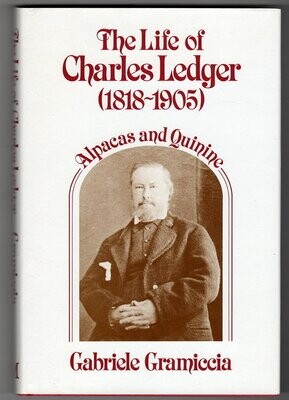 The Life of Charles Ledger (1818-1905) Alpacas and Quinine by Gabriele Gramiccia