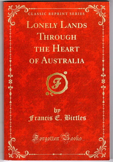 Lonley Lands: Through the Heart of Australia by Francis Birtles