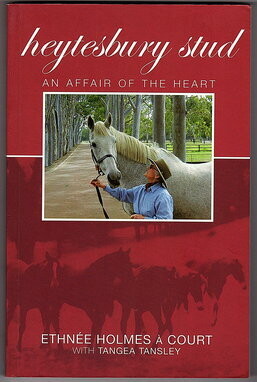 Heytesbury Stud: An Affair of the Heart: The Romance of Heytesbury Stud by Ethnee Holmes a Court and Tangia Tansley