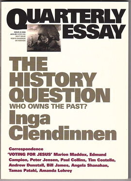 The History Question: Who Owns the Past? [Quarterly Essay 23] by Inga Clendinnen