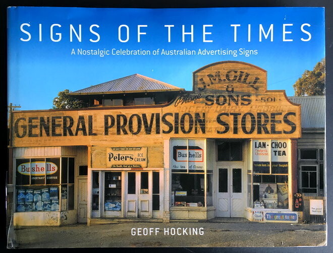 Signs of the Times: A Nostalgic Celebration of Australian Advertising Signs by Geoff Hocking