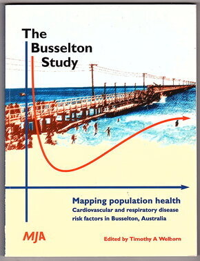 The Busselton Study: Mapping Population Health: Cardiovascular and Respiratory Disease Risk Factors in Busselton, Australia edited by Timothy A Welborn