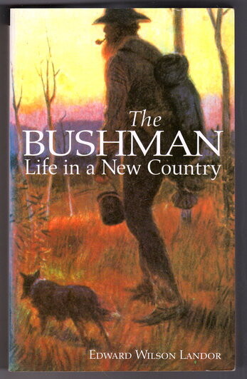 The Bushman: Life in a New Country by Edward Wilson Landor