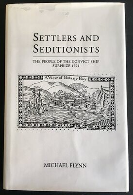 Settlers and Seditionists: The People of the Convict Ship Surprize 1794 by Michael Flynn