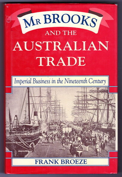 Mr Brooks and the Australian Trade: Imperial Business in the Nineteenth Century by Frank Broeze