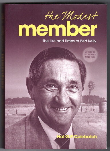 The Modest Member: The Life and Times of Bert Kelly by Hal G P Colebatch