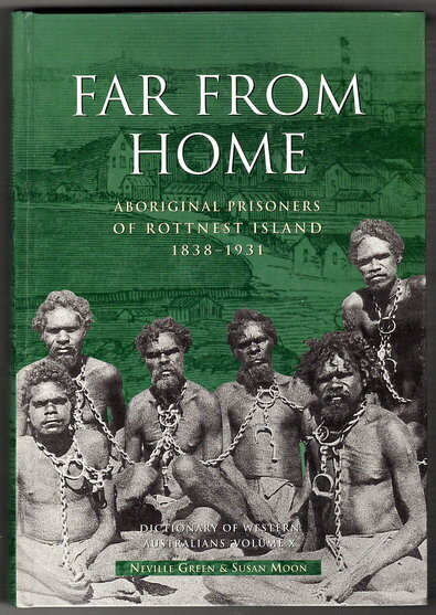 Far from Home: Aboriginal Prisoners of Rottnest Island 1838-1931 [Dictionary of Western Australians Volume X] by Neville Green and Susan Moon