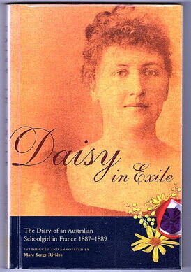Daisy in Exile: The Diary of an Australian Schoolgirl in France 1887-1889 Introduced and Annotated by Marc Serge Rivière