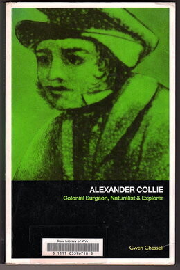 Alexander Collie: Colonial Surgeon, Naturalist and Explorer by Gwen Chessell