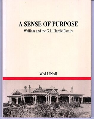 A Sense of Purpose: Wallinar and the G L Hardie Family by Alison M Hardie