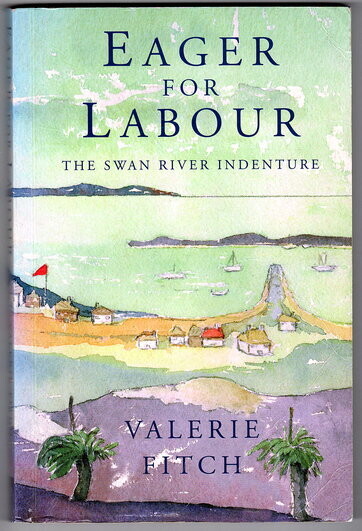 Eager for Labour: The Swan River Indenture by Valerie Fitch