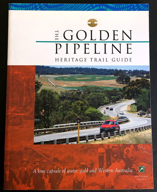 The Golden Pipeline Heritage Trail Guide: A Time Capsule of Water, Gold and Western Australia by National Trust of Australia  WA
