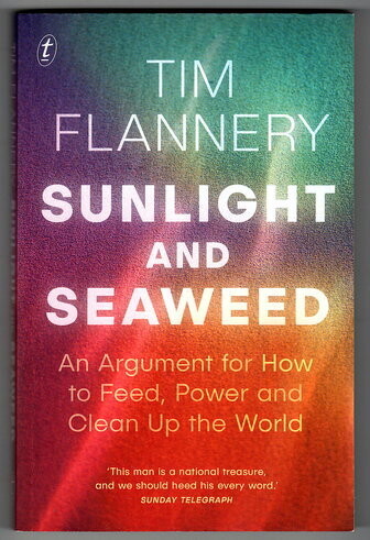Sunlight and Seaweed: An Argument for How to Feed, Power and Clean Up the World by Tim Flannery