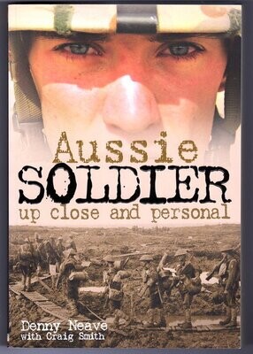 Aussie Soldier: Up Close and Personal by Denny Neave and Craig Smith