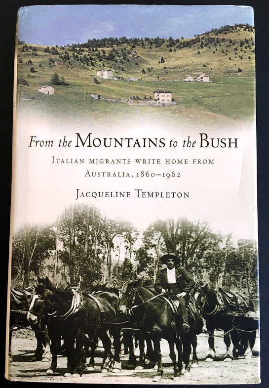 From the Mountains to the Bush: Italian Migrants Write Home from Australia 1860-1962 by Jacqueline Templeton