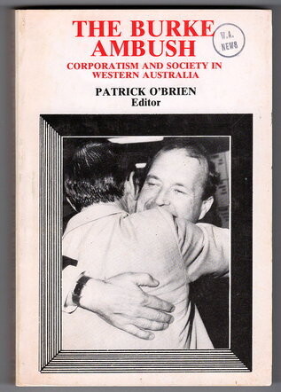 The Burke Ambush: Corporatism and Society in Western Australia edited by Patrick O&#39;Brien