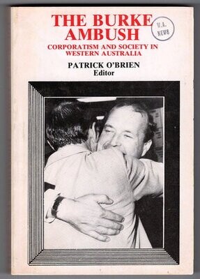 The Burke Ambush: Corporatism and Society in Western Australia edited by Patrick O&#39;Brien