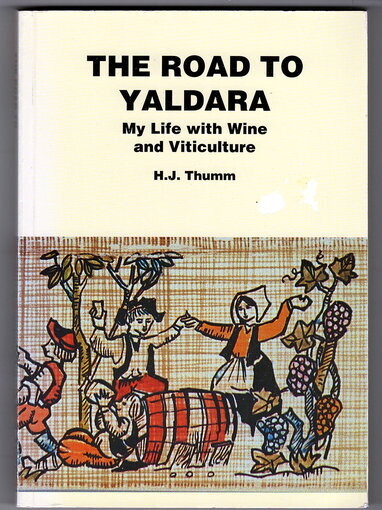 The Road to Yaldara: My Life with Wine and Viticulture by H J Thumm