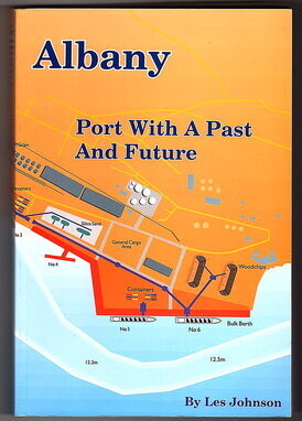 Albany: Port with a Past and Future: A History of the Port of Albany, King George Sound, Western Australia by Les Johnson