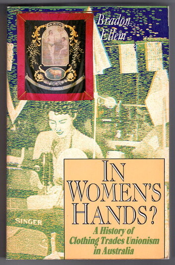 In Women&#39;s Hands? A History of the Clothing and Allied Trades&#39; Union by Bradon Ellem