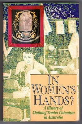 In Women&#39;s Hands? A History of the Clothing and Allied Trades&#39; Union by Bradon Ellem