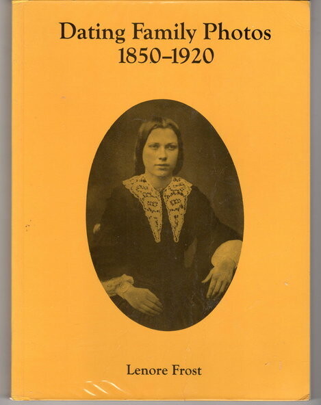 Dating Family Photos 1850-1920 by Lenore Frost